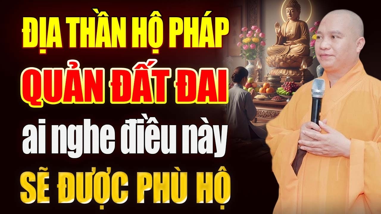 “ĐỊA THẦN HỘ PHÁP” Âm Thầm Cai Quản Đất Đai, Biết Điều Này Gia Đạo Bình An - TT. Thích Đạo Thịnh