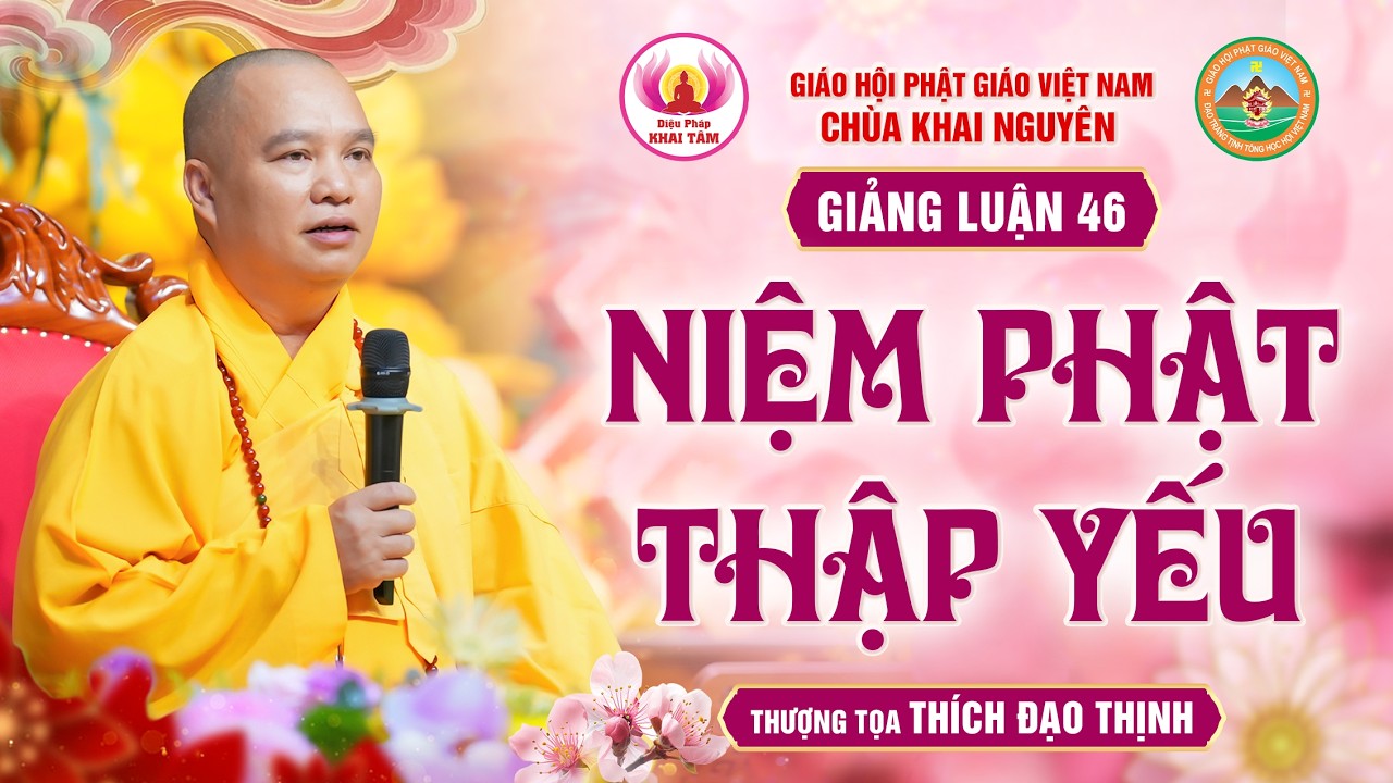 Tập 46: Giảng Luận Niệm Phật Thập Yếu | Thầy Thích Đạo Thịnh