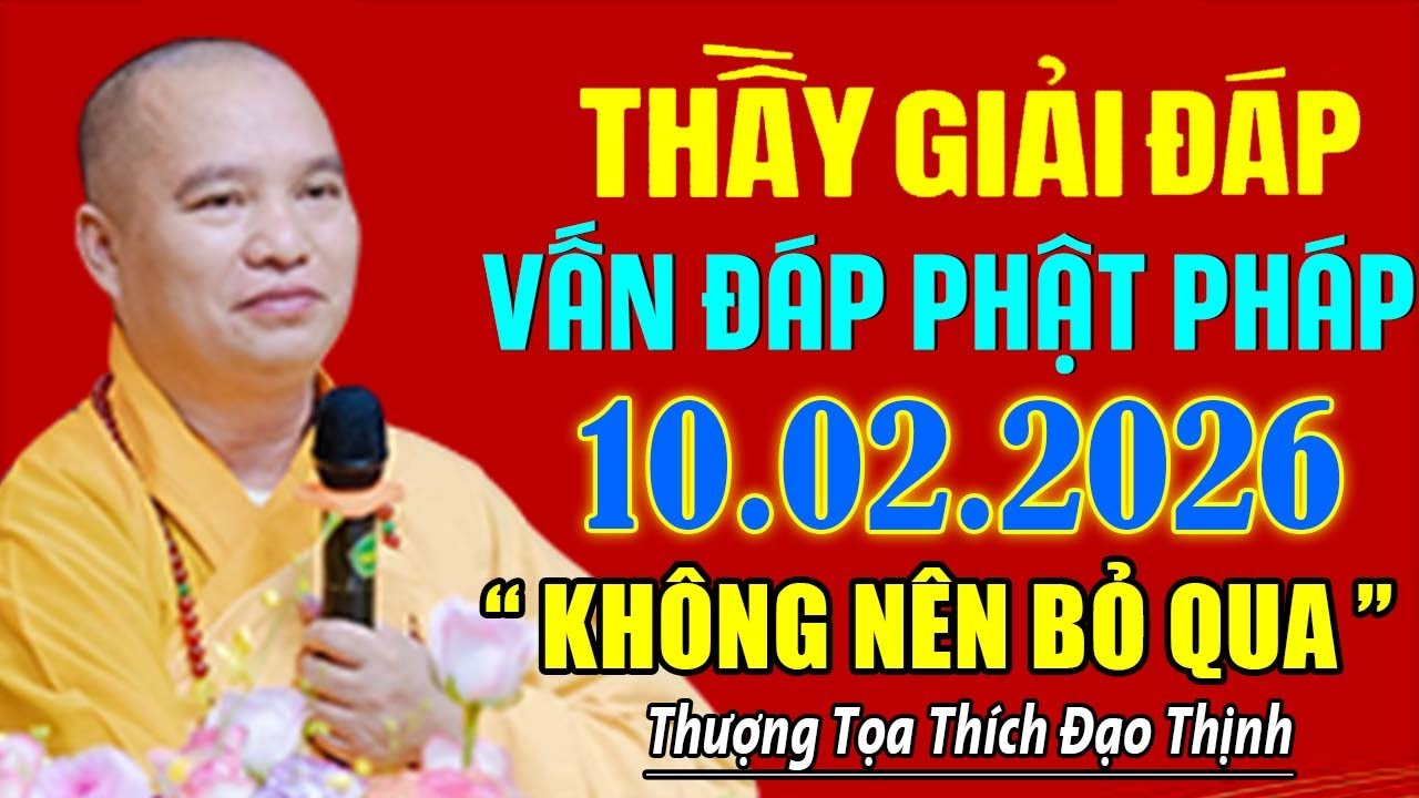 THẦY GIẢI ĐÁP VẤN ĐÁP PHẬT PHÁP 10. 02. 2026 KHÔNG NÊN BỎ QUA |  Thầy Thích Đạo Thịnh