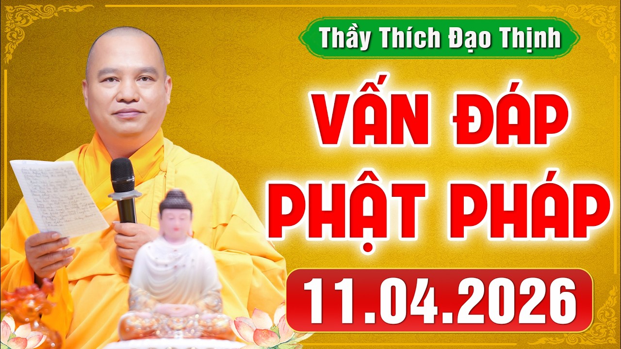 [11.04.2026] VẤN ĐÁP PHẬT PHÁP | Giải Đáp Đời Sống Tâm Linh Ai Cũng Gặp | Thầy Thích Đạo Thịnh