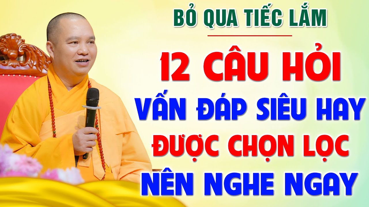 12 CÂU HỎI VẤN ĐÁP SIÊU HAY được chọn lọc - Đời Sống Tâm Linh - Nên nghe ngay!│Thầy Thích Đạo Thịnh