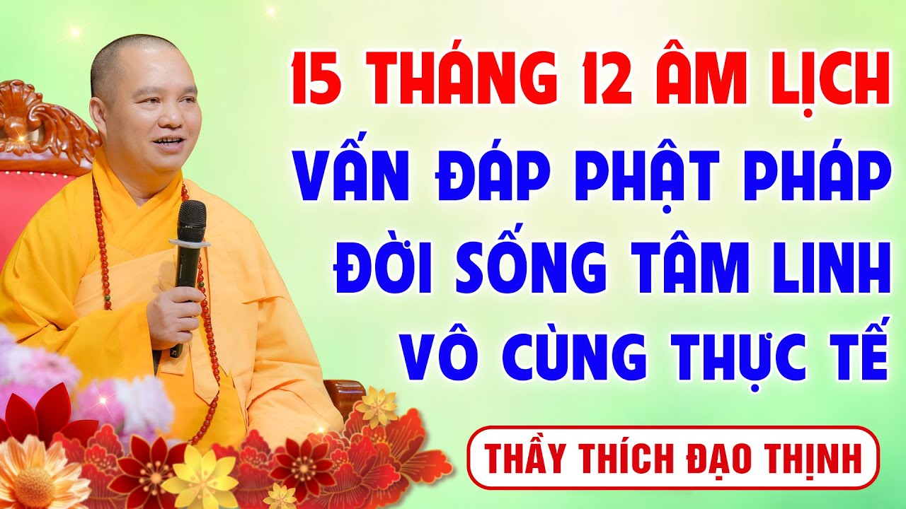 15 Tháng 12 Âm lịch - Nghe Thầy giảng Vấn Đáp Phật Pháp - Đời Sống Tâm Linh │Thầy Thích Đạo Thịnh