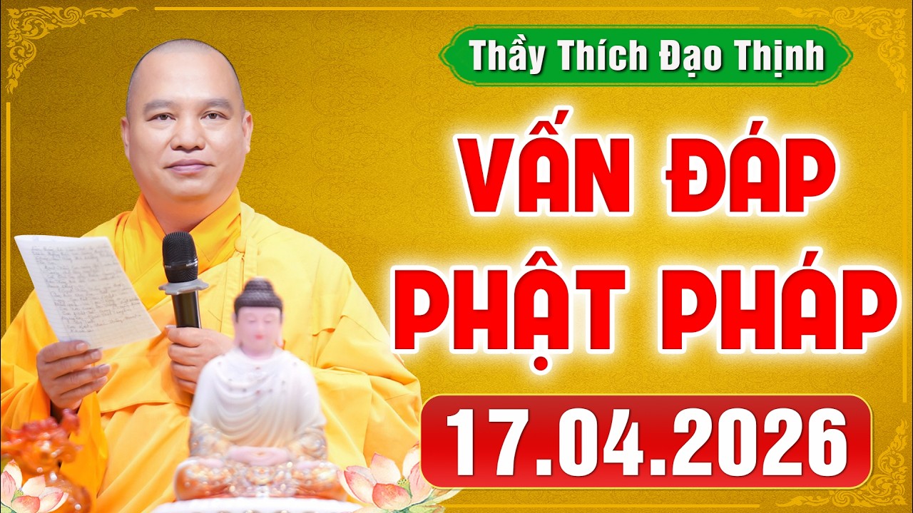 [17.04.2026] VẤN ĐÁP PHẬT PHÁP | Giải Đáp Đời Sống Tâm Linh Ai Cũng Gặp | Thầy Thích Đạo Thịnh