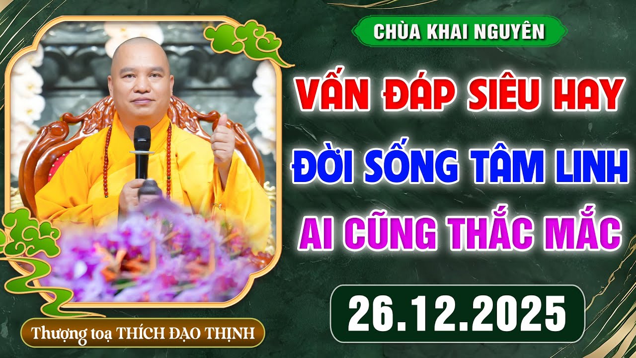 [26.12.2025] VẤN ĐÁP SIÊU HAY - Đời sống tâm linh - Ai cũng thắc mắc │TT. Thích Đạo Thịnh
