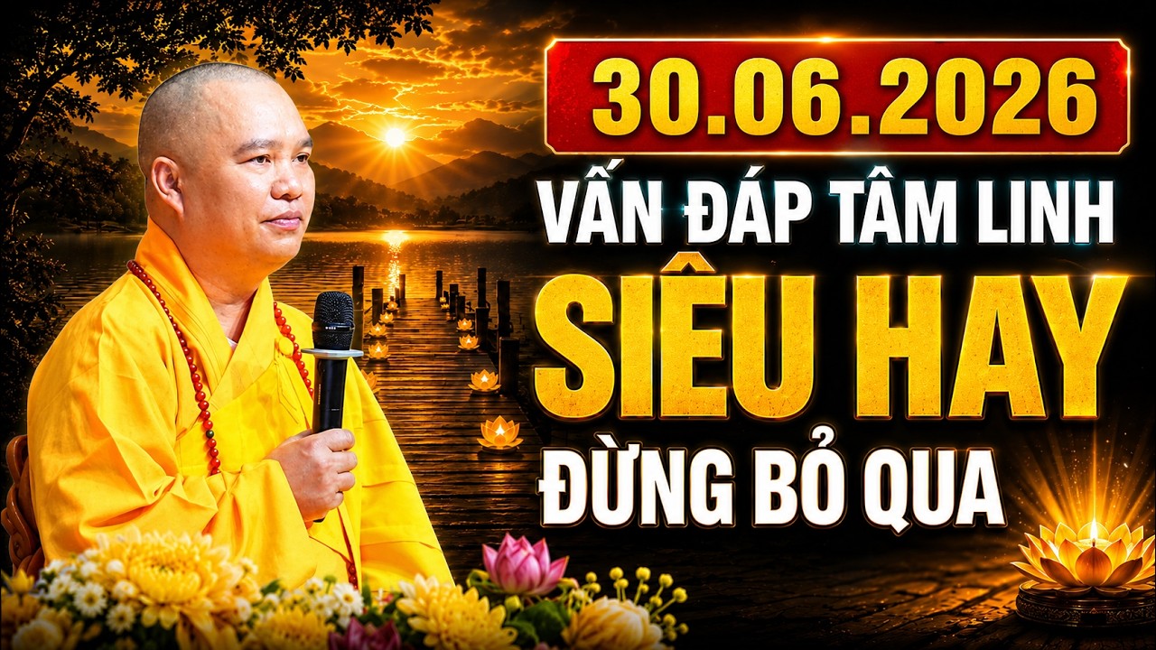 30. 06 .2026 VẤN ĐÁP TÂM LINH SIÊU HAY ĐỪNG BỎ QUA | Thầy Thích Đạo Thịnh