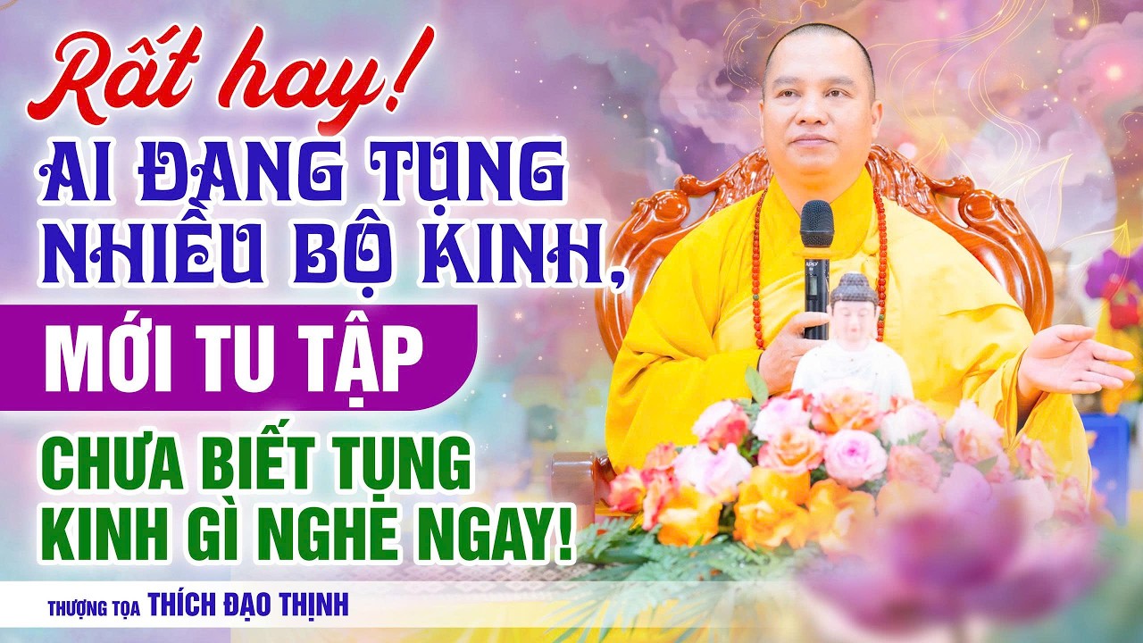 Ai đang tụng nhiều bộ kinh, mới tu tập chưa biết tụng kinh gì nghe ngay! | Thầy Thích Đạo Thịnh
