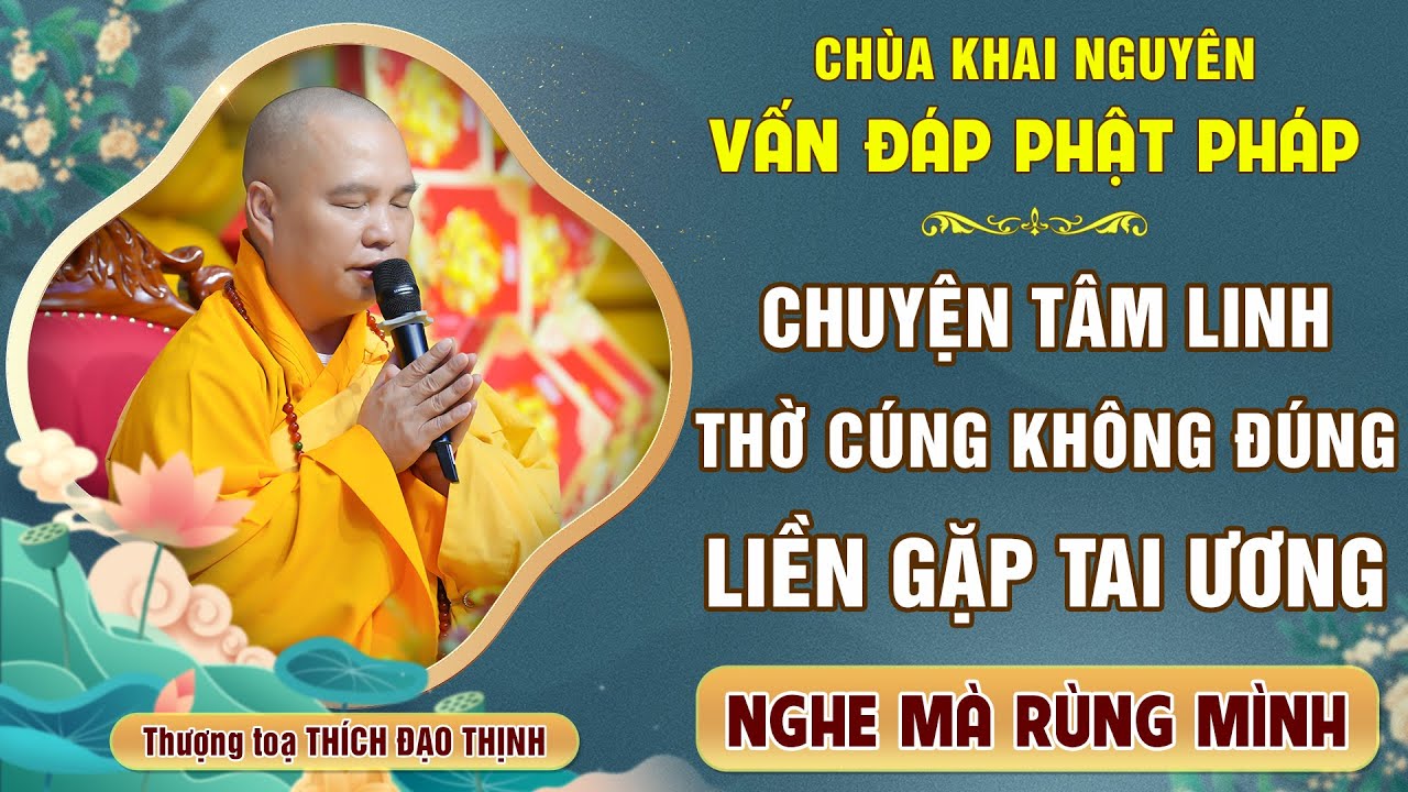 Chuyện tâm linh có thật 100% - Gia đình Thờ Cúng không đúng liền gặp TAI ƯƠNG │Thầy Thích Đạo Thịnh