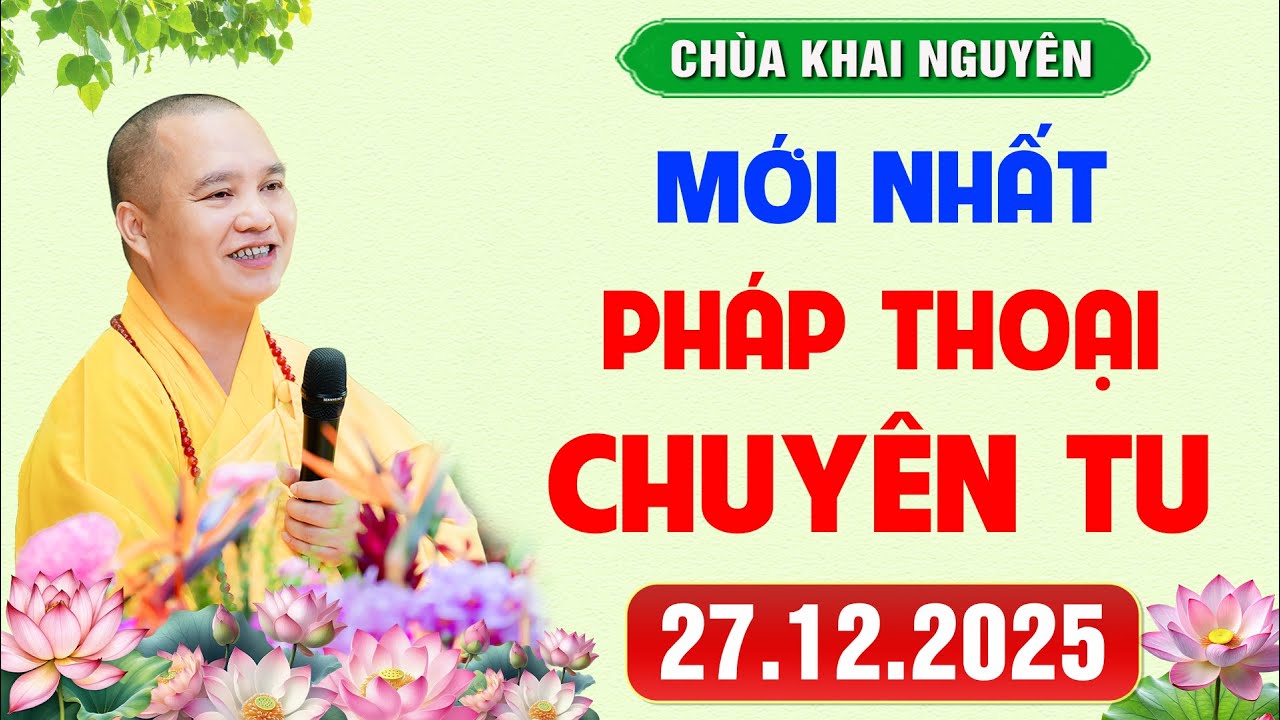(MỚI NHẤT) Thời Pháp Thoại - Khoá chuyên tu Chùa Khai Nguyên ngày 27/12/2025 │TT. Thích Đạo Thịnh