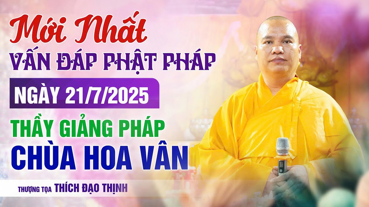 Mới Nhất Vấn Đáp Phật Pháp  Ngày 21/7/2025 Thầy Giảng Pháp Chùa Hoa Vân