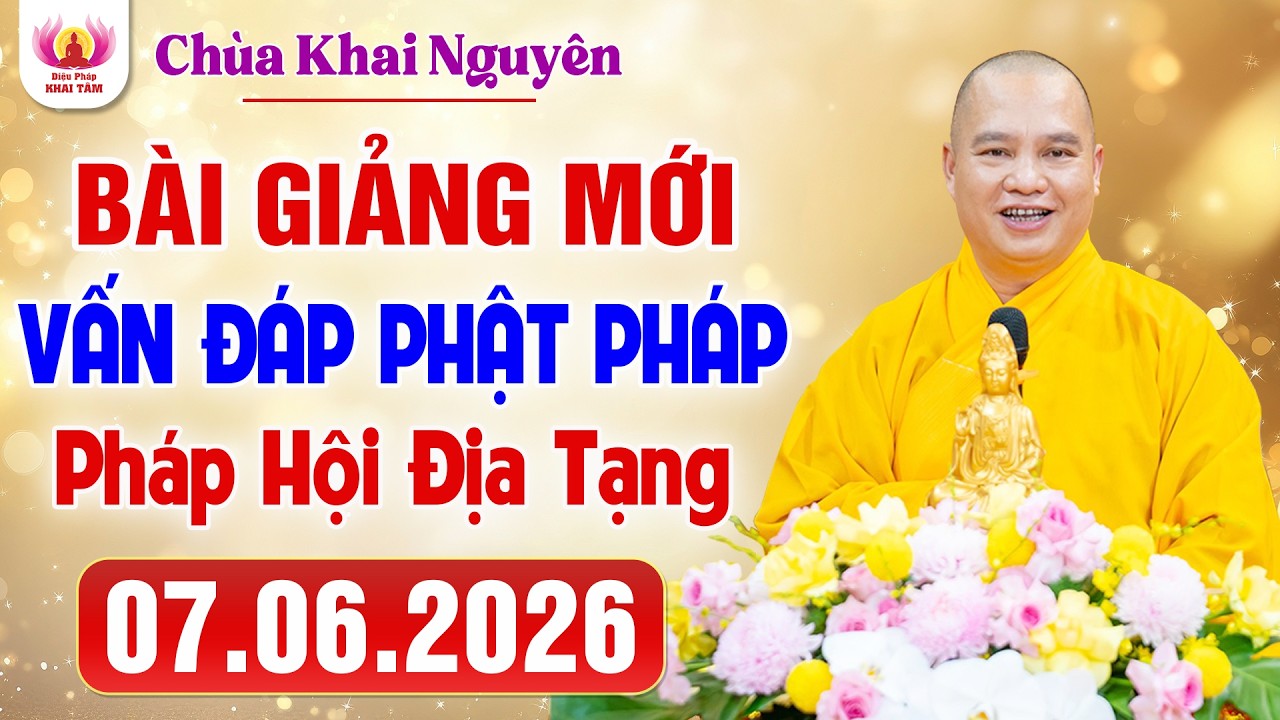 [MỚI NHẤT] Vấn Đáp Phật Pháp - Pháp Hội Địa Tạng Chùa Khai Nguyên 07.06.2026 | Thầy Thích Đạo Thịnh