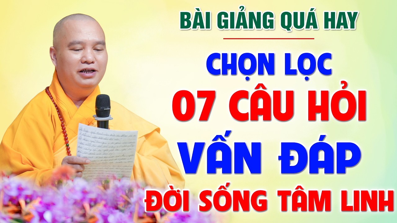 (Quá hay) Chọn lọc 07 câu hỏi Vấn Đáp Tâm Linh - Ai cũng thắc mắc│Thầy Thích Đạo Thịnh