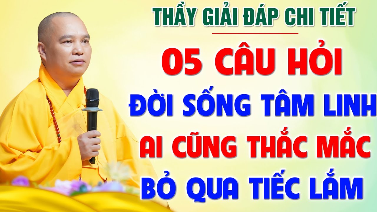 (Rất hay) Thầy giải đáp 05 CÂU HỎI Đời Sống Tâm Linh - BỎ QUA TIẾC LẮM ĐẤY!│Thầy Thích Đạo Thịnh