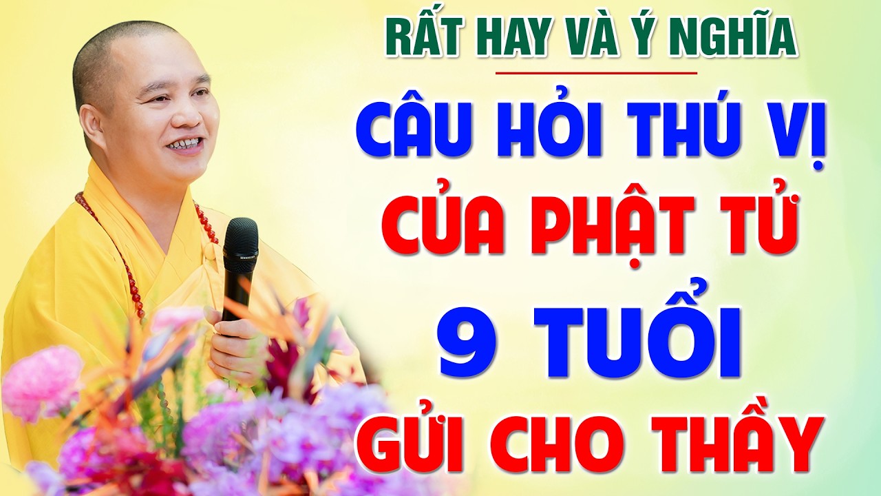 (Rất hay) Thầy giải đáp câu hỏi thú vị của Phật tử 9 tuổi | Thầy Thích Đạo Thịnh