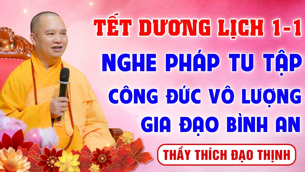 [ Tết Dương Lịch 1-1 ] NGHE PHÁP TU TẬP - Công Đức Vô Lượng - Gia Đạo Bình An│TT. Thích Đạo Thịnh