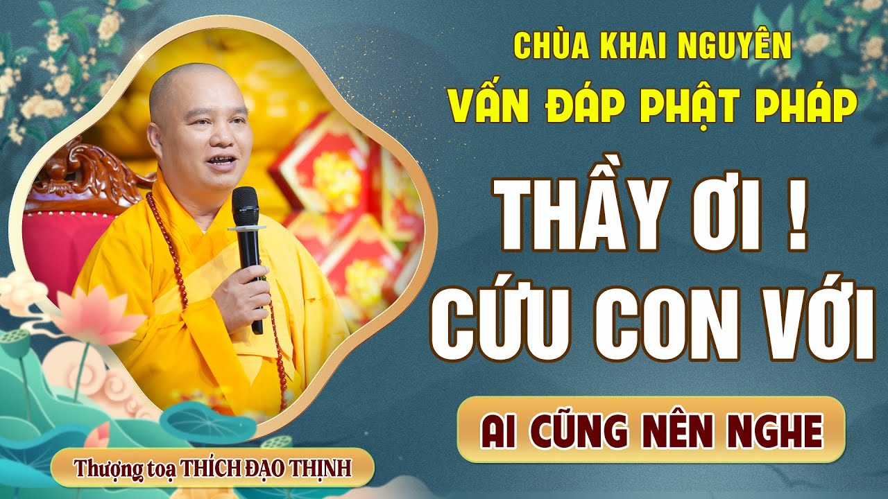 THẦY ƠI! Thầy cứu con với? Câu hỏi VẤN ĐÁP tâm linh - Ai cũng nên nghe │Thầy Thích Đạo Thịnh