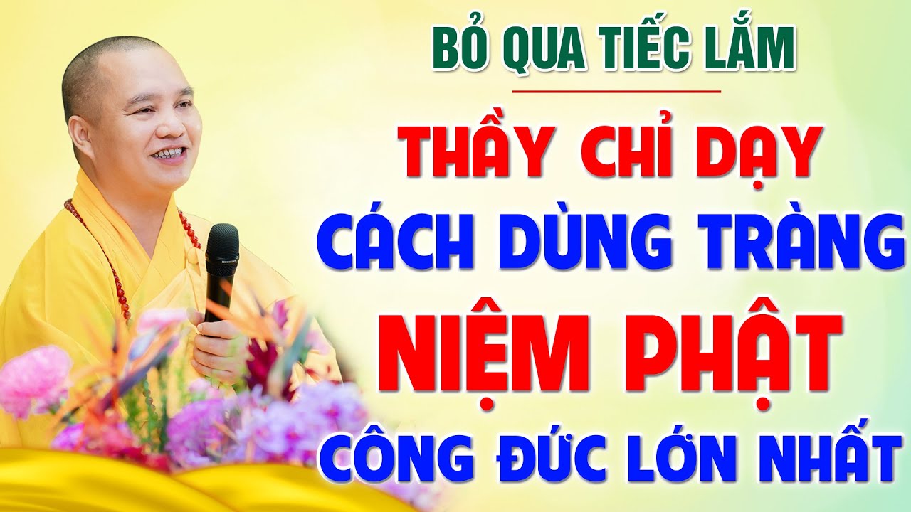 Thầy chỉ dạy cách dùng tràng NIỆM PHẬT để CÔNG ĐỨC LỚN NHẤT│Thầy Thích Đạo Thịnh