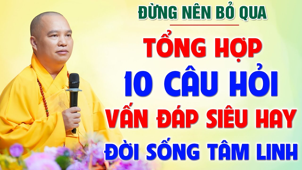Tổng hợp 10 CÂU HỎI VẤN ĐÁP TÂM LINH ai cũng thắc mắc - ĐỪNG NÊN BỎ QUA!│Thầy Thích Đạo Thịnh