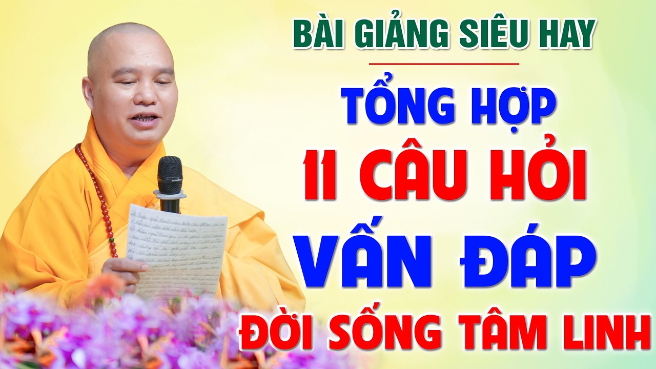 (Tổng hợp) 11 Câu Hỏi Vấn Đáp Tâm Linh - Ai cũng thắc mắc - Vô cùng thực tế│Thầy Thích Đạo Thịnh