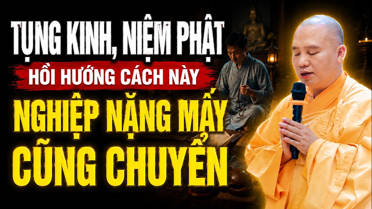 Tụng Kinh, Niệm Phật HỒI HƯỚNG CÁCH NÀY Nghiệp Nặng Mấy Cũng Chuyển - TT. Thích Đạo Thịnh