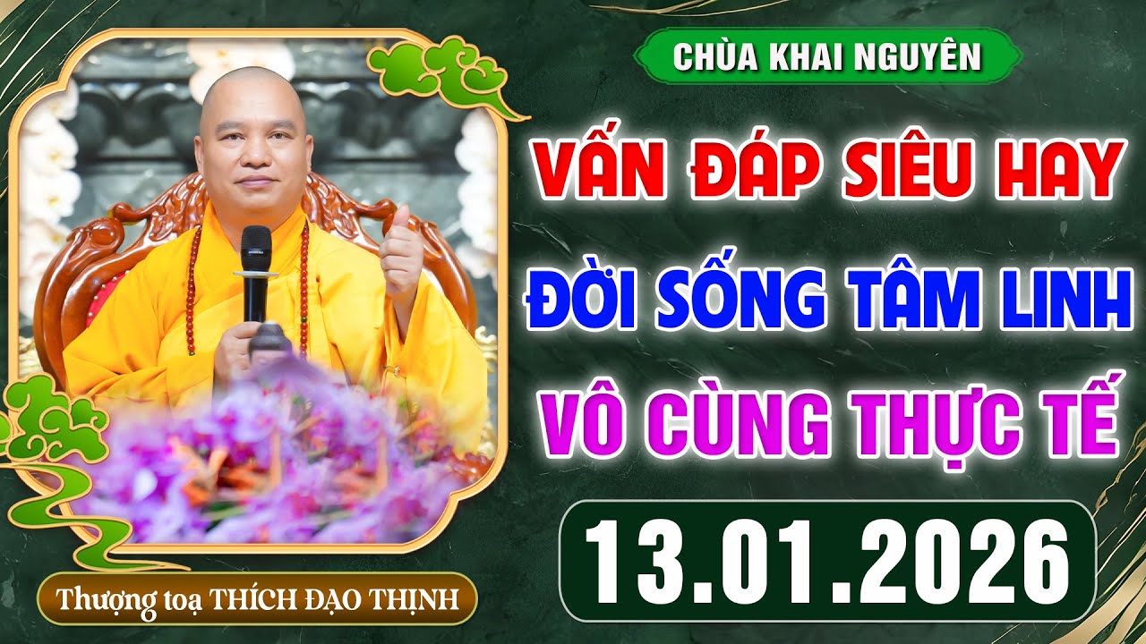 VẤN ĐÁP SIÊU HAY - Thầy giải đáp những câu hỏi Đời Sống Tâm Linh ngày 13.1.2026│Thầy Thích Đạo Thịnh