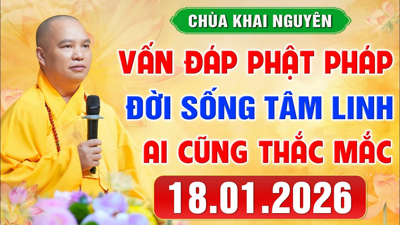 VẤN ĐÁP SIÊU HAY - Thầy giải đáp những câu hỏi Đời Sống Tâm Linh ngày 18.1.2026│Thầy Thích Đạo Thịnh