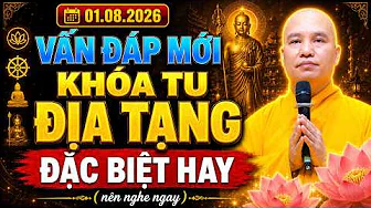 01. 08.2026 VẤN ĐÁP MỚI KHÓA TU ĐỊA TẠNG 