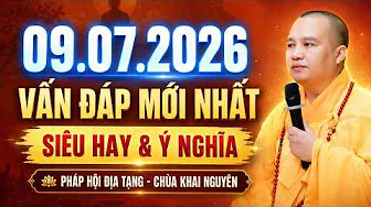 09.07.2026 VẤN ĐÁP MỚI NHẤT - SIÊU HAY VÀ Ý NGHĨA ( KHÔNG NGHE TIẾC LẮM ) | Thầy Thích Đạo Thịnh