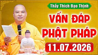 [11.07.2026] VẤN ĐÁP PHẬT PHÁP | Giải Đáp Đời Sống Tâm Linh Ai Cũng Gặp | Thầy Thích Đạo Thịnh