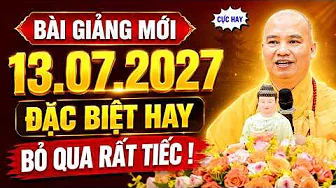 13.07.2026 BÀI GIẢNG MỚI NHẤT, ĐẶC BIỆT HAY, BỎ QUA RẤT TIẾC | Thầy Thích Đạo Thịnh