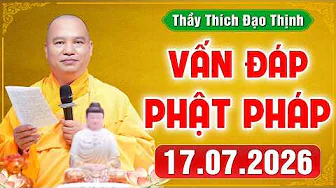 [17.07.2026] VẤN ĐÁP PHẬT PHÁP | Giải Đáp Đời Sống Tâm Linh Ai Cũng Gặp | Thầy Thích Đạo Thịnh