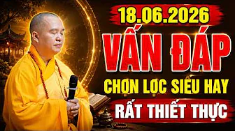 18.07.2026 VẤN ĐÁP CHỌN LỌC SIÊU HAY RẤT THIẾT THỰC |  Thầy Thích Đạo Thịnh