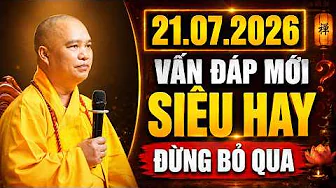 21.07.2026 VẤN ĐÁP MỚI SIÊU HAY ĐỪNG BỎ QUA | Thầy Thích Đạo Thịnh