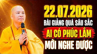 22. 07 .2026 BÀI GIẢNG QUÁ SÂU SẮC AI CÓ PHÚC LẮM MỚI NGHE ĐƯỢC BÀI GIẢNG NÀY | Thầy Thích Đạo Thịnh
