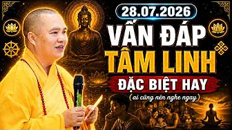 28. 07. 2026 VẤN ĐÁP TÂM LINH ĐẶC BIỆT HAY AI CŨNG NÊN NGHE NGAY | Thầy Thích Đạo Thịnh