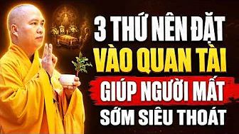 3 THỨ NÊN ĐẶT VÀO QUAN TÀI GIÚP NGƯỜI MẤT SỚM SIÊU THOÁT | Thầy Thích Đạo Thịnh