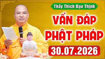 [30.07.2026] VẤN ĐÁP PHẬT PHÁP | Giải Đáp Đời Sống Tâm Linh Ai Cũng Gặp | Thầy Thích Đạo Thịnh