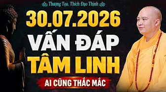 30.07.2026 VẤN ĐÁP TÂM LINH SIÊU HAY, AI CŨNG THẮC MẮC | Thầy Thích Đạo Thịnh