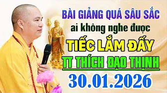 BÀI GIẢNG QUÁ SÂU SẮC AI KHÔNG NGHE TIẾC LẮM ĐẤY 30.07.2026 | Thầy Thích Đạo Thịnh