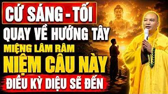 Cứ Sáng - Tối, Đứng Quay Về Hướng Tây MIỆNG LÂM RÂM NIỆM CÂU NÀY Điều Kỳ Diệu Sẽ Đến (siêu hay)