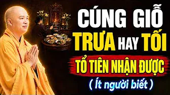 CÚNG GIỖ VÀO BUỔI NÀO ? TRƯA HAY TỐI ĐỂ TỔ TIÊN NHẬN ĐƯỢC ? | Thầy Thích Đạo Thịnh