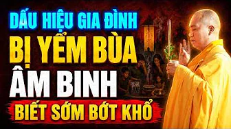 DẤU HIÊU GIA ĐÌNH BỊ YỂM BÙA ÂM BINH, BIẾT SỚM BỚT KHỔ - CÁCH HÓA GIẢI | Thầy Thích Đạo Thịnh