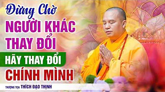 Don't Wait for Others to Change, Change Yourself! | Thich Dao Thinh