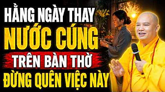 Hàng Ngày Thay Nước Cúng Trên Bàn Thờ Phật, Đừng Quên Làm Điều Này | TT. Thích Đạo Thịnh