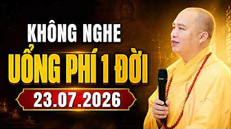 KHÔNG NGHE UỔNG PHÍ 1 ĐỜI BÀI GIẢNG QUÁ HAY 23.07.2026 | Thầy Thích Đạo Thịnh