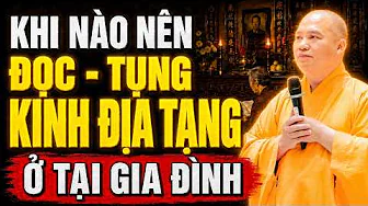 Khi Nào Nên Đọc Tụng Kinh Địa Tạng Ở Tại Gia Đình (ai cũng nên biết) - TT. Thích Đạo Thịnh