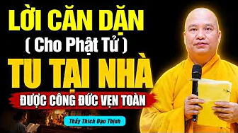 LỜI CĂN DẶN CHO PHẬT TỬ TU TẠI NHÀ , ĐƯỢC CÔNG ĐỨC VẸN TOÀN | Thầy Thích Đạo Thịnh