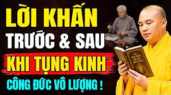 LỜI KHẤN TRƯỚC VÀ SAU KHI TỤNG KINH CÔNG ĐỨC VÔ LƯỢNG | Thầy Thích Đạo Thịnh