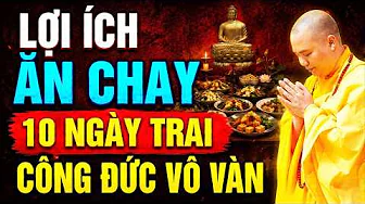 LỢI ÍCH ĂN CHAY 10 NGÀY TRAI, CÔNG ĐỨC VÔ VÀN | Thầy Thích Đạo Thịnh