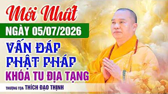 Mới nhất Ngày 05/07/2026 Vấn Đáp Phật Pháp Khóa Tu Địa Tạng | Thầy Thích Đạo Thịnh