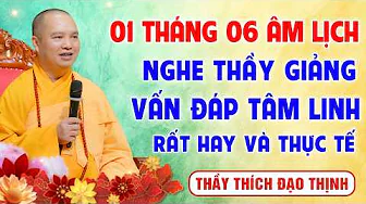 Mùng 01 Tháng 6 Â.L - Vấn Đáp Đời Sống Tâm Linh - Ai có phúc mới được nghe | TT. Thích Đạo Thịnh